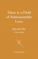 There is a Field of Immeasurable Love